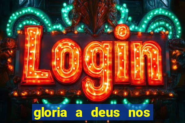 gloria a deus nos altos ceus letra